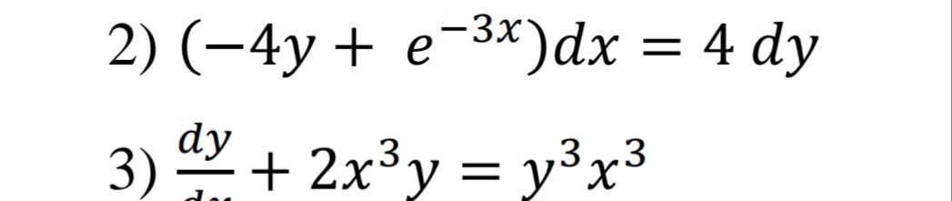 2) (-4y + e-3*)dx = 4 dy
dy
3) + 2x³y = y³x³
