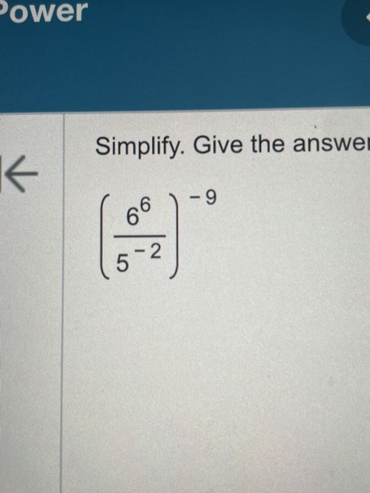 Power
←
Simplify. Give the answer
66
5
- 2
- 9