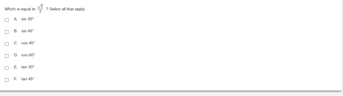 Which is equal to
0 0
r
L
A. sin 30°
B sin 45°
C. cos 45°
D. cos 60°
E. tan 30°
F tan 45°
唔
? Select all that apply.