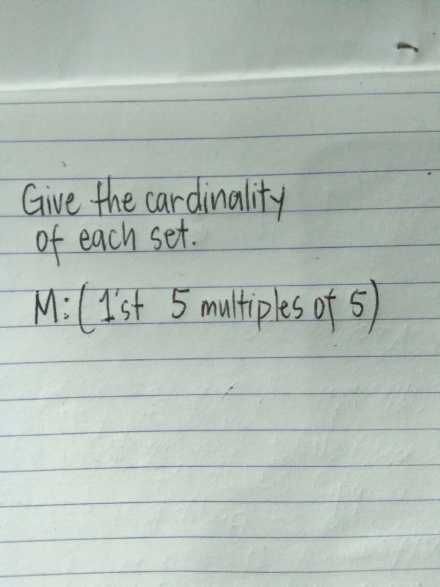 Give the cardinality
of each set.
M:(1'st 5 multiples of 5)
