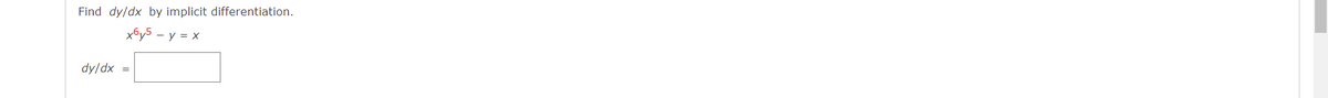 Find dy/dx by implicit differentiation.
xby5 - y = x
dy/dx
=
