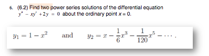 6. (6.2) Find two power series solutions of the differential equation
y" - xy' +2y = o about the ordinary point x = 0.
1.
1
Y1 = 1– r²
and
42 = r -r*
120

