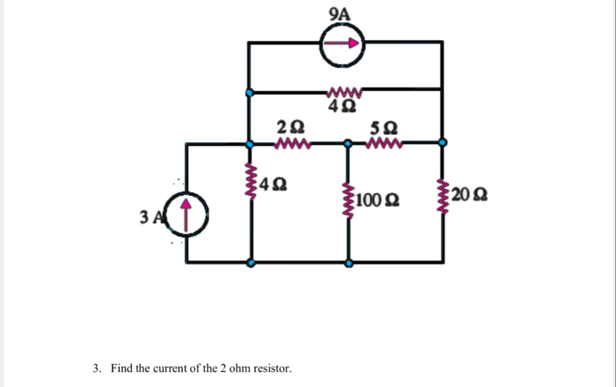 9A
www
50
1002
200
3 A
3. Find the current of the 2 ohm resistor.
www
www
