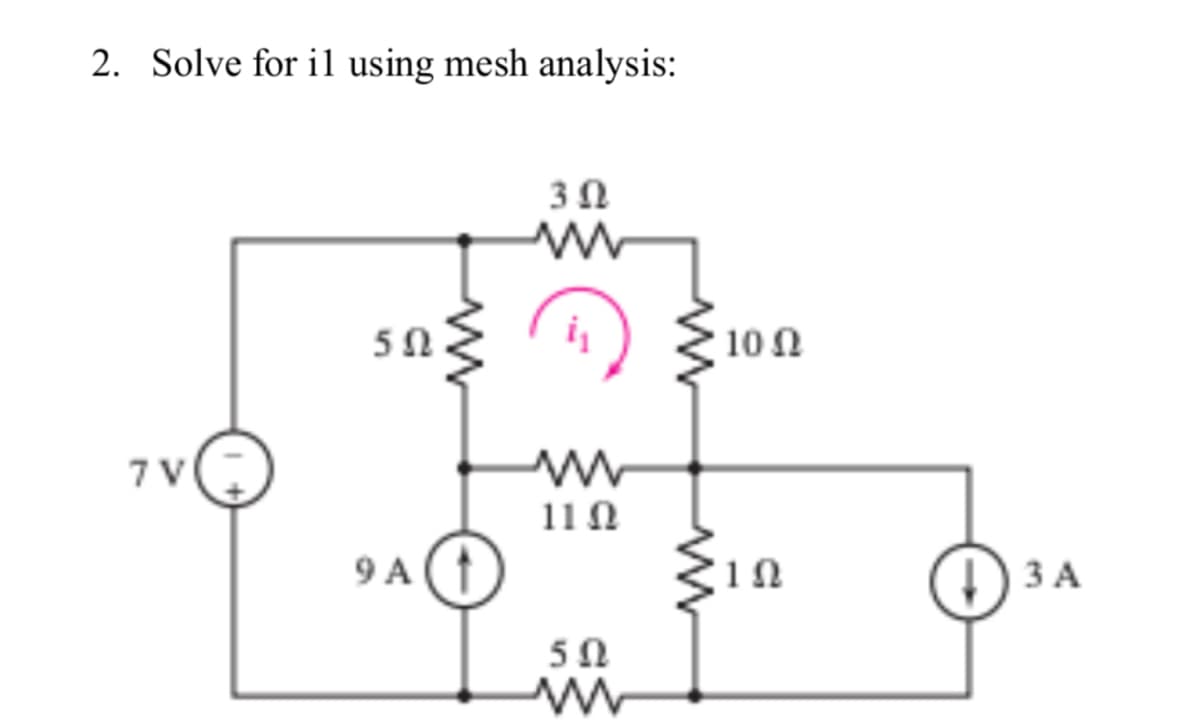 2. Solve for il using mesh analysis:
3Ω
5Ω
10 n
7V
11Ω
9 A (1)
3 A
50
