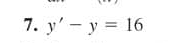 7. y' - y = 16