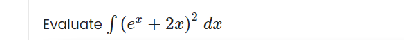 Evaluate f (e" + 2x)² dx
