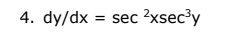 4. dy/dx = sec ²xsec³y
