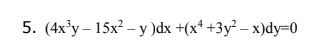 5. (4x'у — 15х? — у)ӑx +(x* +3y?- х)dy-0
