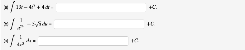 (a)
13t – 41° + 4 dt =
+C.
1
TA + 5 ũ du =
(b)
+C.
u7l4
(c)
dx =
4x3
+C.
