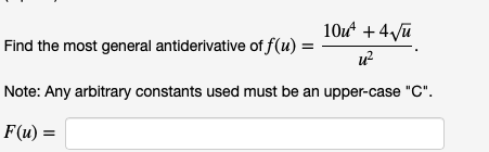 10ut +4vu
Find the most general antiderivative of f(u) =
u?
Note: Any arbitrary constants used must be an upper-case "C".
F(u) =

