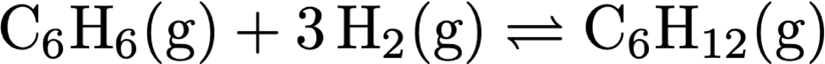 C6H6(g) + 3 H2 (g)
= C6H12(g
