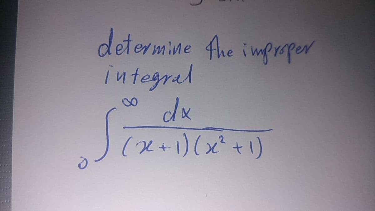 determine Ahe
integral
dx
(X+1)(x²+1)
impraper
