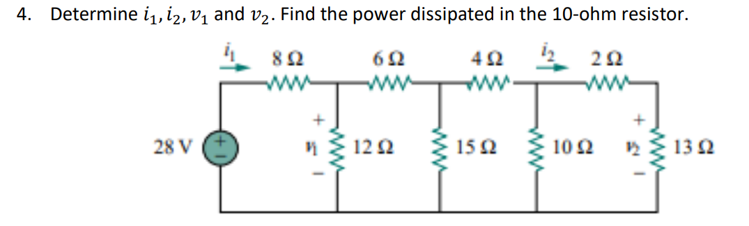 4.
Determine i1, iz, vị and v2. Find the power dissipated in the 10-ohm resistor.
82
ww
ww
ww
ww
28 V
12 2
15 2
10Ω
132
