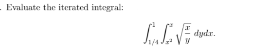 Evaluate the iterated integral:
dydx.
