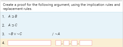 Create a proof for the following argument, using the implication rules and
replacement rules.
1. A-B
2. A-C
3. ~B v C
/ NA
4.
