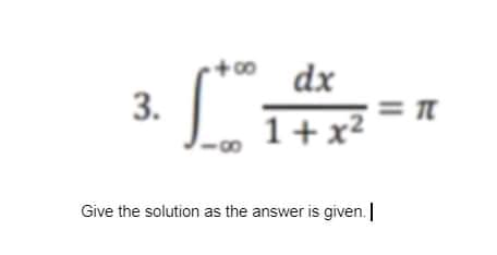 +00
dx
1+x2
Give the solution as the answer is given. |
3.
