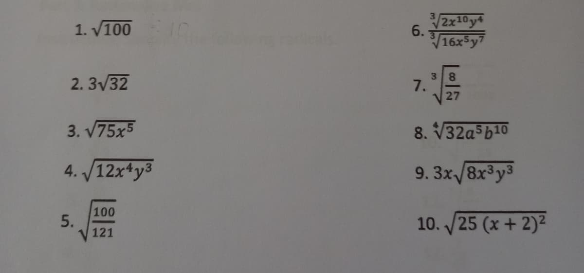 1. V100
2x10y4
6.
16x5y7
2. 3/32
7.
27
3. V75x5
8. V32asb10
4. /12x4y3
9. 3x/8x3y3
100
5.
121
10. /25 (x + 2)²
