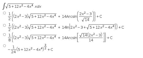 SV5+12x? - 4x4 xdx
2x2 - 3
(2x2 - 3)/5+ 12x? – 4x + 14Arcsin
V14
+C
{(2x² -3)/5+12x² – 4xª + 14n|2x? -3+V5+ 12x? – 4x^|} + C
(2x2 - 3)/5+ 12x² - 4x + 14Arcsin
V14(2x2 - 3) ]+
+ C
14
3
1
(5+12x2-4x4) 2 +C
24
