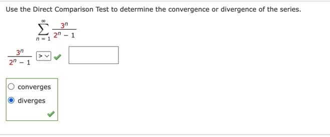 Use the Direct Comparison Test to determine the convergence or divergence of the series.
30
27
00
n=1
converges
diverges
30
201