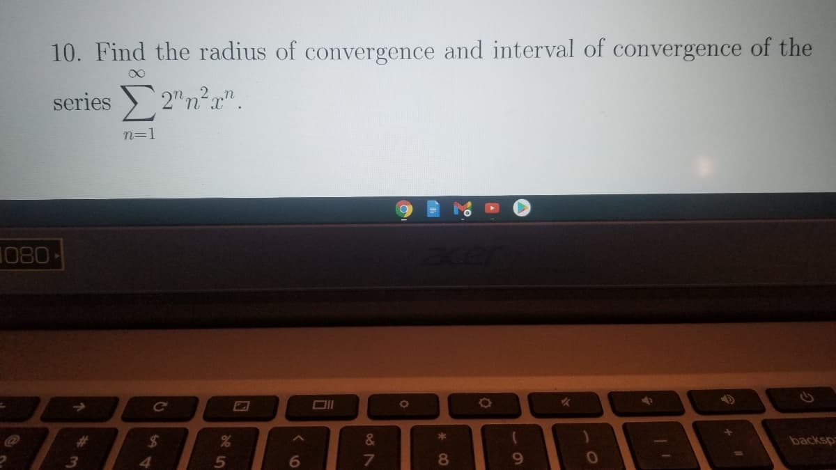 10. Find the radius of convergence and interval of convergence of the
series 2"n²a".
n=1
1080-
->
%23
%24
&
backsp
6.
80
9.
