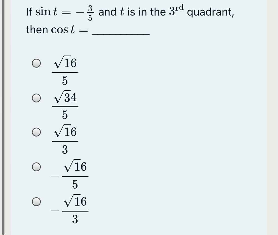 If sin t
- 2 and t is in the 3rd quadrant,
5
then cos t
Vī6
V34
Vī6
3
V16
Vī6
3
