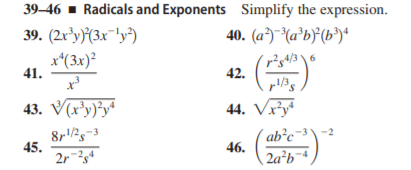 39-46 - Radicals and Exponents Simplify the expression.
39. (2r*y}{(3x¯!y*)
40. (a³)¯(a³b}(b³)“
x*(3x)?
41.
6.
42.
S.
43. V(r'y)}y*
44. Vxy
ab°c'
45.
46.
