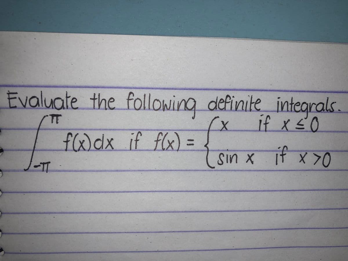 Evaluate the following
TT
f(x) dx if f(x) =
-TT
definite integrals.
if x ≤0
x
sin x if x >0
70
