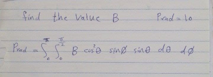 find the Value B
Prad=10
下.
2.
Prad
= B cuso sing sine de dø
