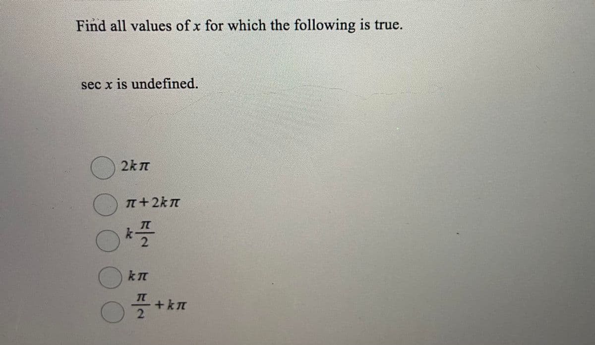 Find all values of x for which the following is true.
sec x is undefined.
2kT
n+2kT
플+
kn
