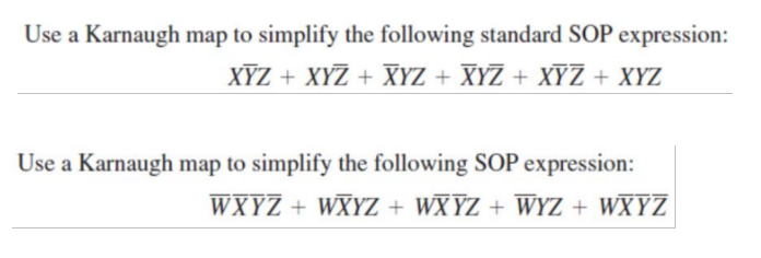Use a Karnaugh map to simplify the following standard SOP expression:
XYZ + XYZ + XYZ + XYZ + XYZ + XYZ
Use a Karnaugh map to simplify the following SOP expression:
WXYZ + WXYZ + WXYZ + WYZ + WXYZ