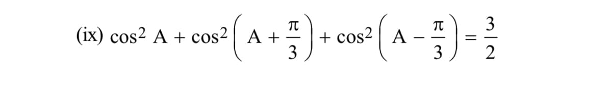 3
(ix) cos² A + cos²| A +
+ cos² | A ·
3
= -
3
2
