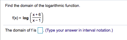 Find the domain of the logarithmic function.
f(x) = log
х-1
The domain of f is . (Type your answer in interval notation.)
