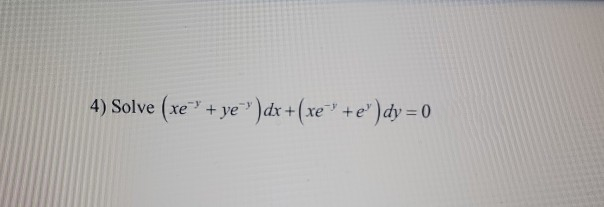 4) Solve (xe + ye" )dx+(xe" +e' )dy = 0
