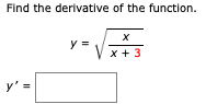 Find the derivative of the function.
y =
x +3
y'=
