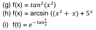 (g) f(x) = tan² (x²)
(h) f(x) = arcsin ((x² + x) + 5*
(1) f(t) = e- tang
