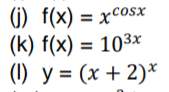 (1) f(x) = xcosx
(k) f(x) = 103×
(1) y = (x + 2)*
%3D
