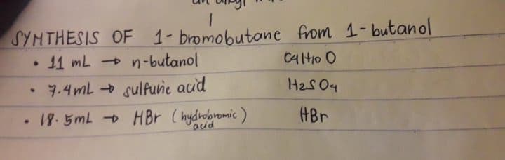 SYNTHESIS OF 1- bromobutane from 1-butanol
11 mL + n-butanol
C4lto O
• 7.4 mL sulfuie aud
H2S 04
18.5mL H Br (hydrobromic)
oud
HBr
