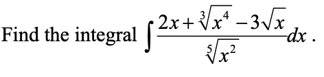 2x+ Vx* – 3 Vx
-dx·
Find the integral |
5/
2
