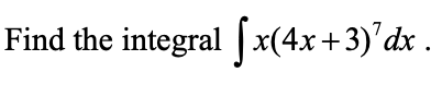 Find the integral [x(4x +3)'dx .
