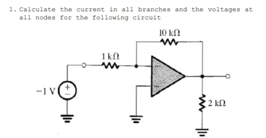1. Calculate the current in all branches and the voltages at
all nodes for the following circuit
10 k.
1kN
;2 ΚΩ
