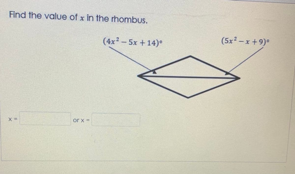 Find the value of x in the rhombus.
(5x2 -x +9)°
(4x2-5x +14)°
or x =
