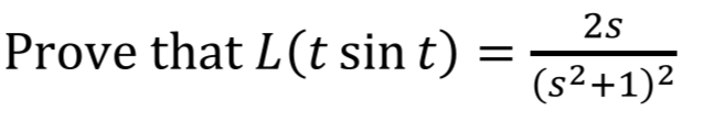 2s
Prove that L(t sin t)
(s²+1)²
