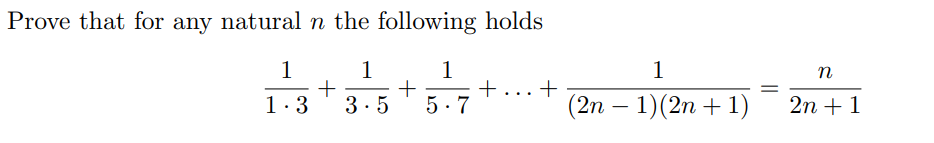 Prove that for any natural n the following holds
1
1
+
+
3.5
1
+...+
5. 7
1
n
1.3
(2n – 1)(2n + 1)
2n + 1
-
