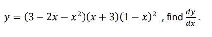 у %3D (3 — 2х — х?)(х + 3)(1 — х)2 , find
dx
