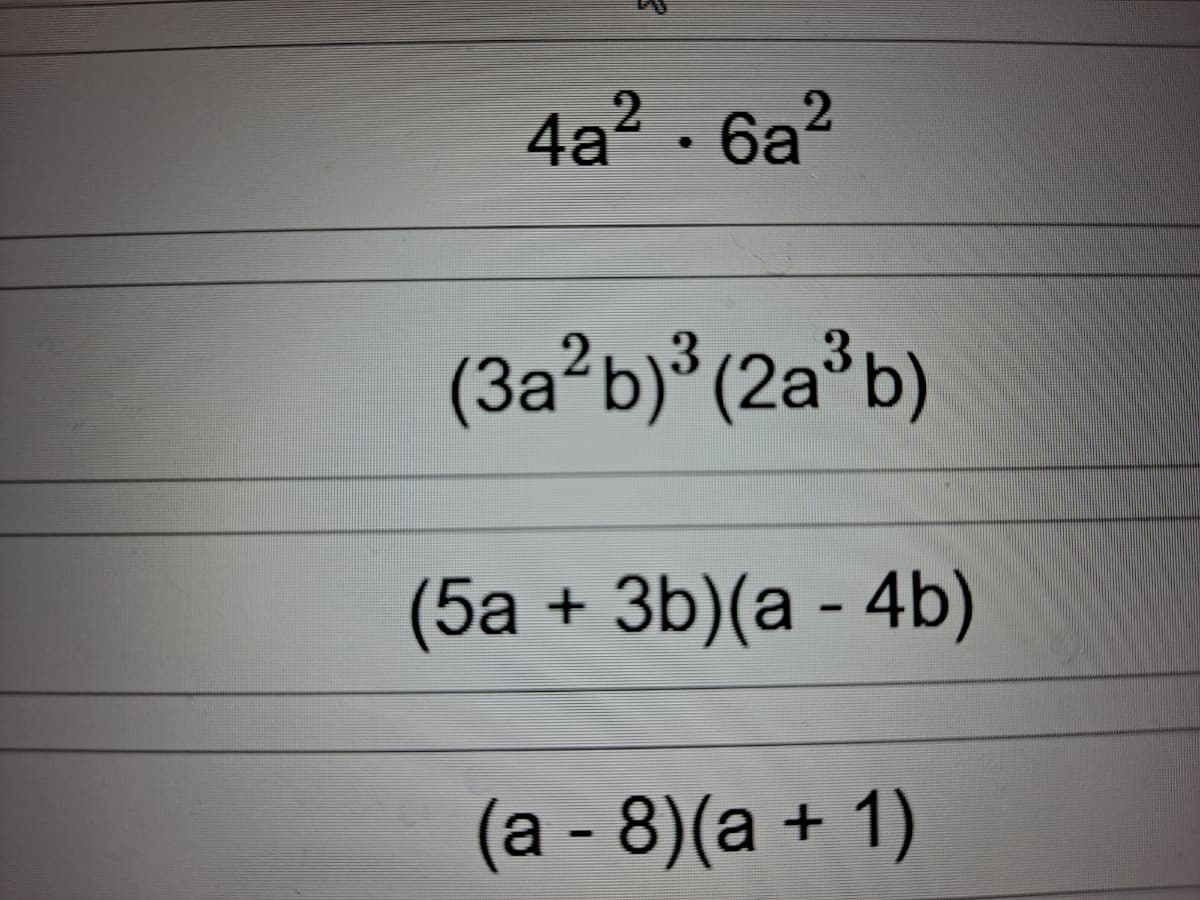 4а? ба?
(3a²b)³(2a*b)
(5а + 3b)(а - 4b)
(а - 8)(а + 1)
