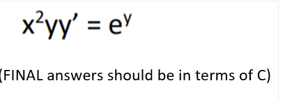 x'yy' = e
(FINAL answers should be in terms of C)
