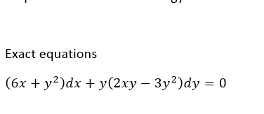 Exact equations
(6x + y?)dx + y(2xy – 3y²)dy = 0
