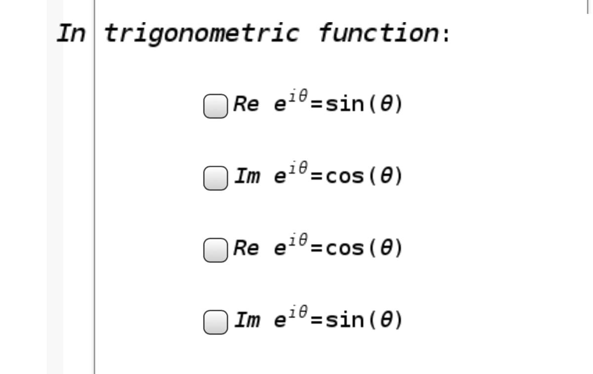 In trigonometric function:
Re eiº=sin(0)
Im el0 =cos (0)
Re elº=cos (0)
Im eie =sin (0)
