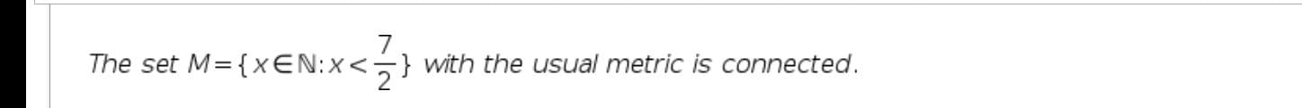 The set M={xEN:x<} with the usual metric is connected.
