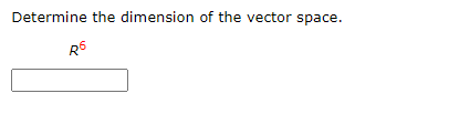 Determine the dimension of the vector space.
